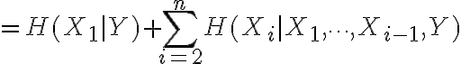 $=H(X_1|Y)+\sum_{i=2}^{n}H(X_i|X_1,\cdots,X_{i-1},Y)$